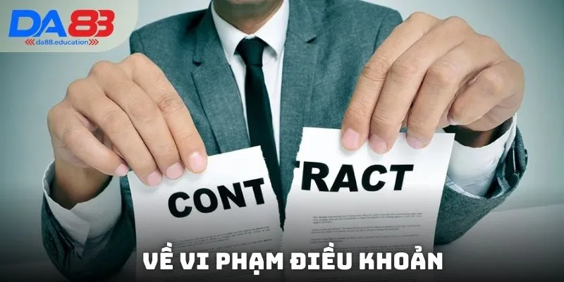 Miễn trừ trách nhiệm  DA88 liên quan đến việc vi phạm điều khoản