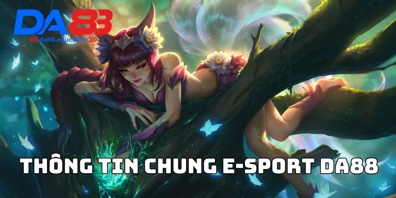 Thông tin chung E-sport Da88